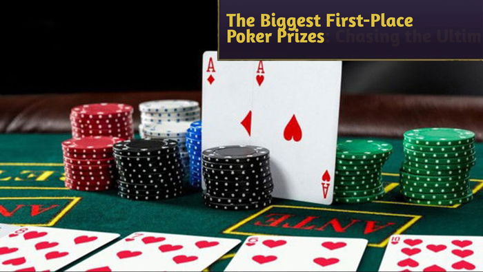 The Biggest First-Place Poker Prizes: Chasing the Ultimate Win