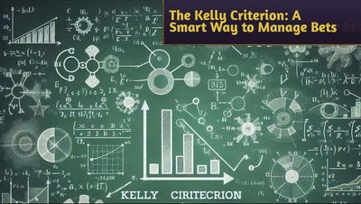 The Kelly Criterion Explained: A Smart Way to Manage Your Bets