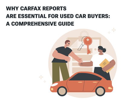 Why Carfax Reports are Essential for Used Car Buyers: A Comprehensive Guide