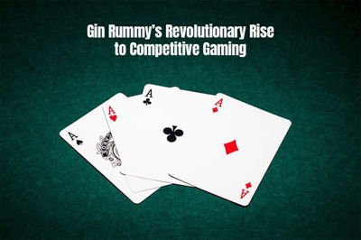 Gin Rummy’s Revolutionary Rise to Competitive Gaming