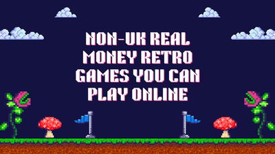 Non-UK Real Money Retro Games You Can Play Online