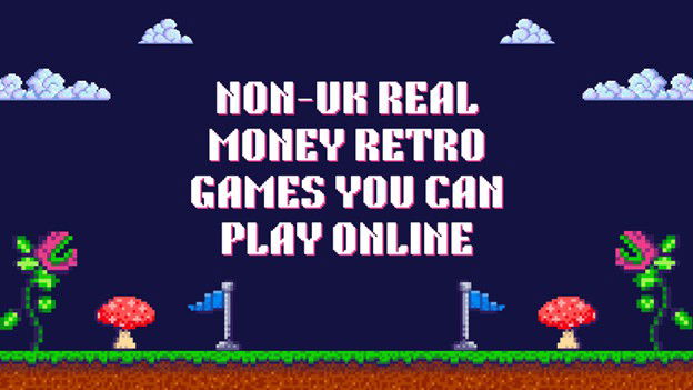 Non-UK Real Money Retro Games You Can Play Online