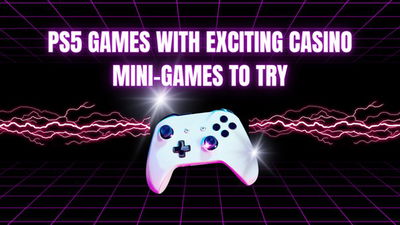 PS5 Games With Exciting Casino Mini-Games To Try