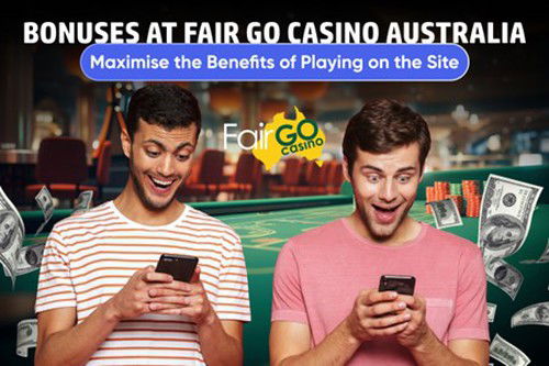 Bonuses at Fair Go Casino Australia - Maximise the Benefits of Playing on the Site