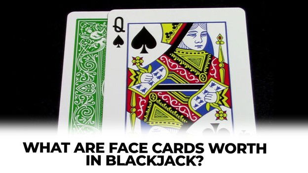 What Are Face Cards Worth in Blackjack?