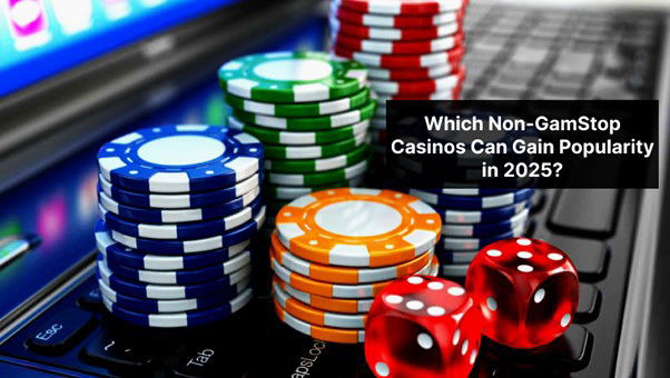 Which Non-GamStop Casinos Can Gain Popularity in 2025?