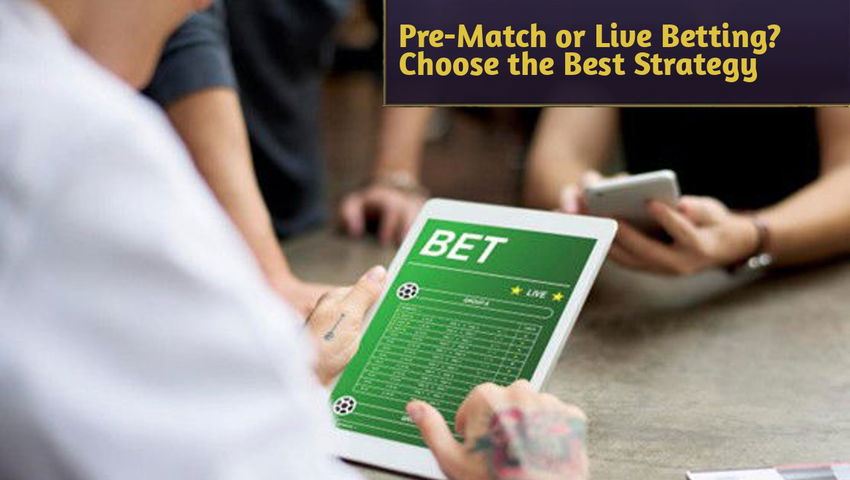 Pre-Match or Live Betting? Choose the Best Strategy