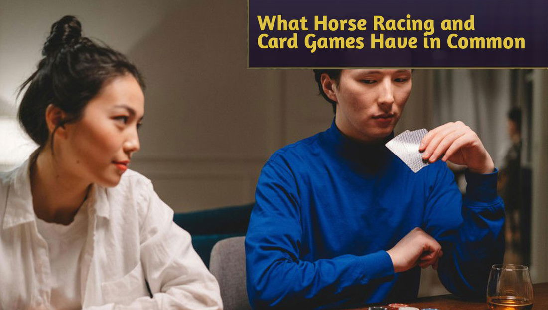 From Betting to Bluffing: What Horse Racing and Card Games Have in Common