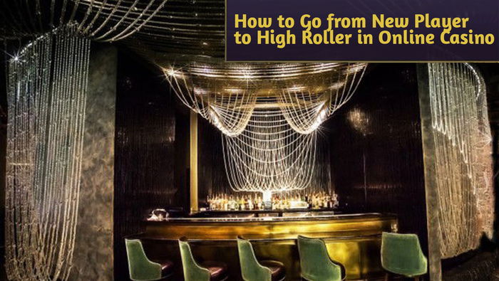 How to Go from New Player to High Roller in Online Casino Gaming