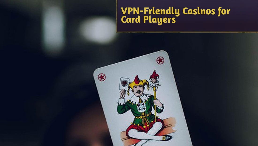 VPN-Friendly Casinos for Card Players