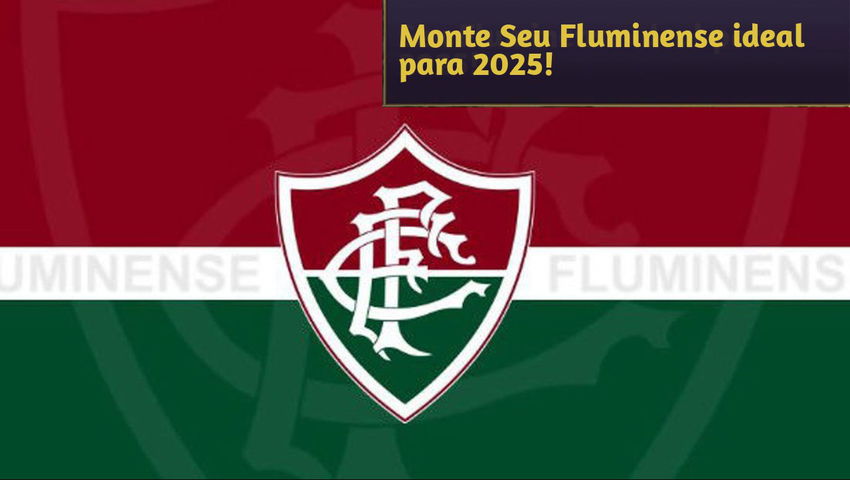 Monte Seu Fluminense ideal para 2025!