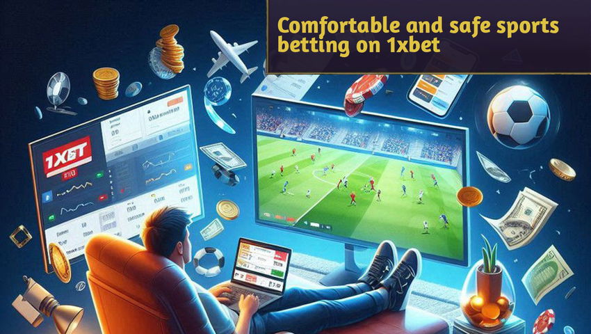 Comfortable and safe sports betting on 1xbet