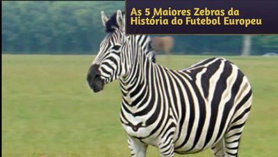 As 5 Maiores Zebras da História do Futebol Europeu