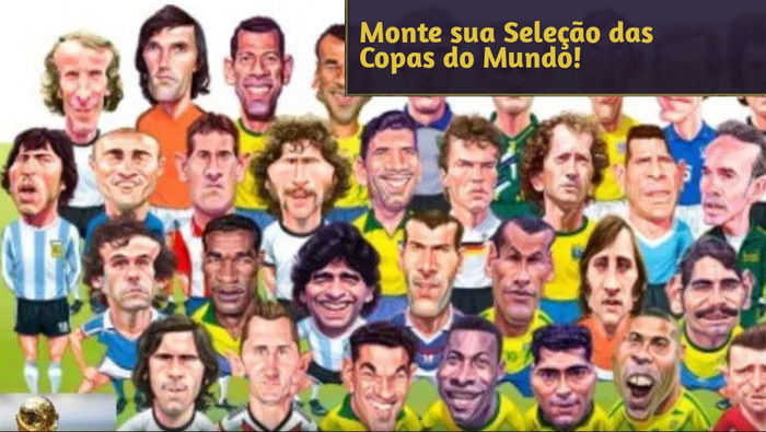 Desafio: Monte sua Seleção dos melhores Jogadores das Copas do Mundo!