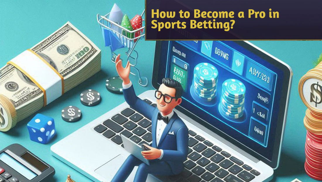How to Become a Pro in Sports Betting?