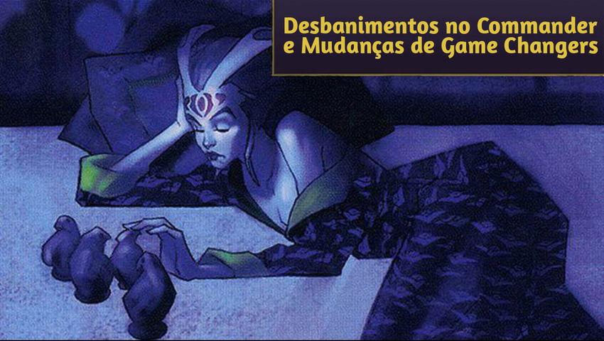 Desbanimentos no Commander e Mudanças de Game Changers