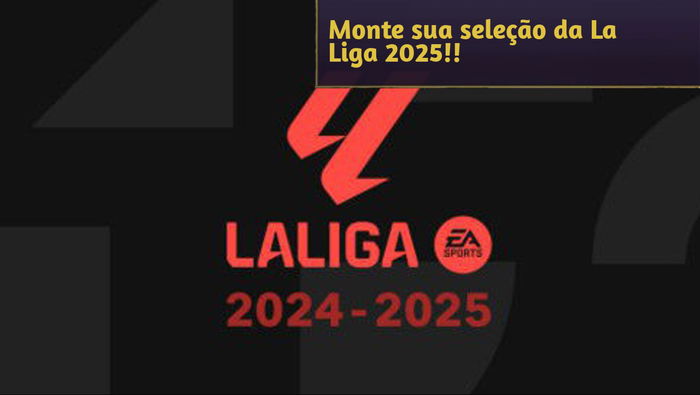 Desafio: Monte sua seleção da La Liga da temporada 2024-25!