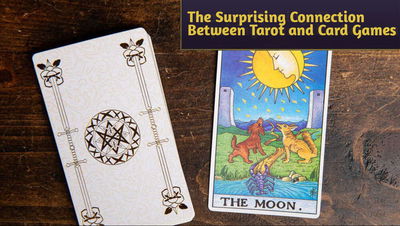 Tarot and Gaming: The Surprising Connection Between Tarot and Card Games