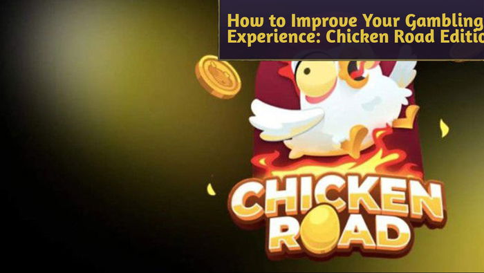 How to Improve Your Gambling Experience: Chicken Road Edition