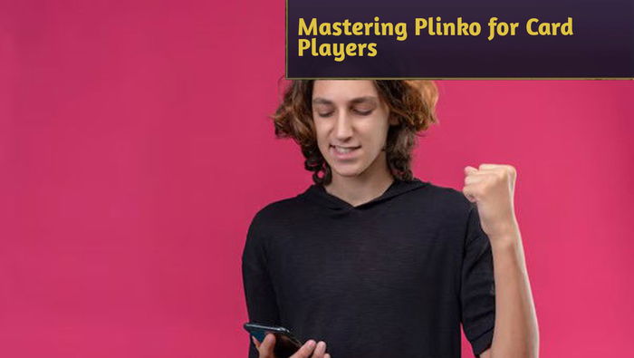 Mastering Plinko for Card Players: Winning Probability Systems Unveiled