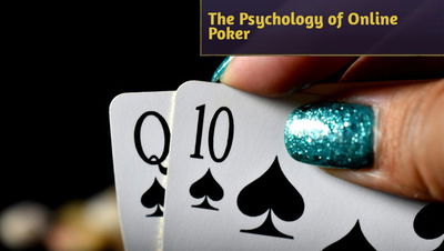 The Psychology of Online Poker