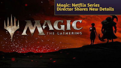Magic: Netflix Series Director Shares New Details