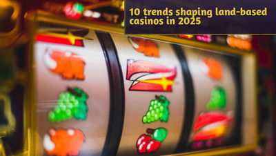 10 trends shaping land-based casinos in 2025