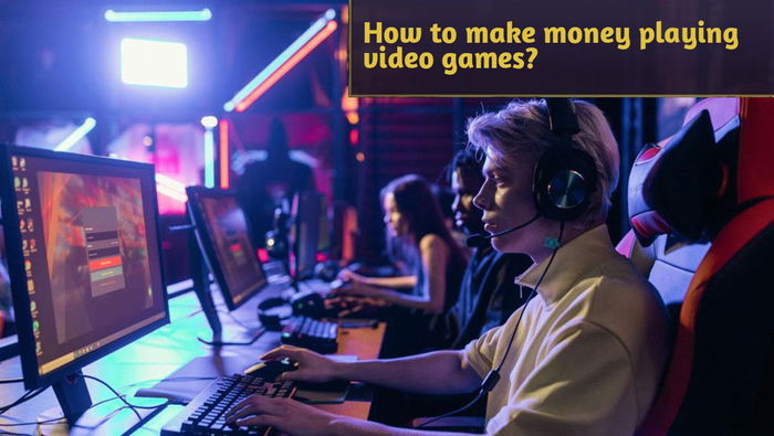 How to make money playing video games?