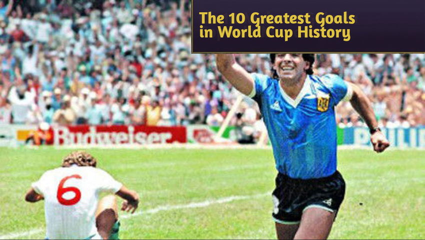 The 10 Greatest Goals in World Cup History