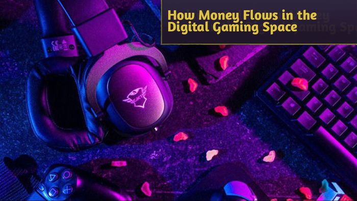 Invisible Gold: How Money Flows in the Digital Gaming Space