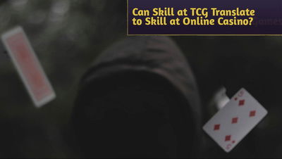 Can Skill at Trading Card Games Translate to Skill at Online Casino Games?