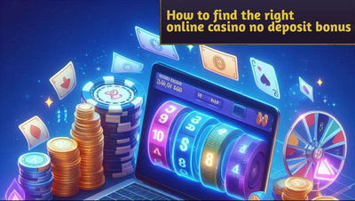 How to find the right online casino no deposit bonuses for you