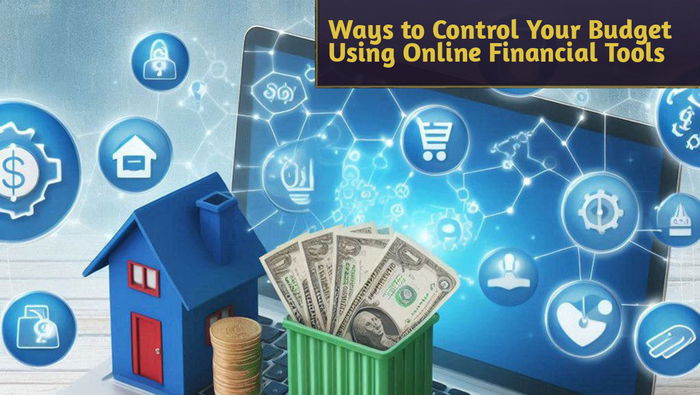 Ways to Control Your Budget Using Online Financial Tools
