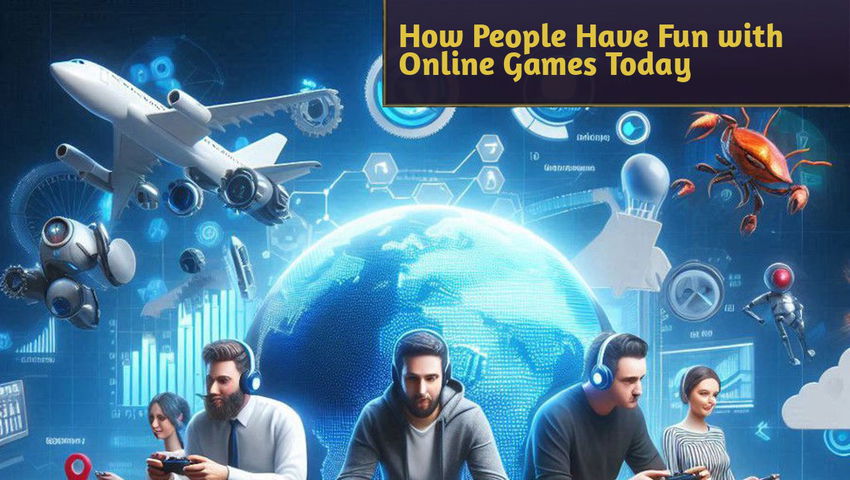 How People Have Fun with Online Games Today
