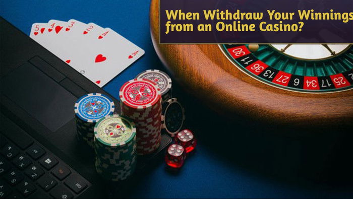 When Should You Withdraw Your Winnings from an Online Casino?