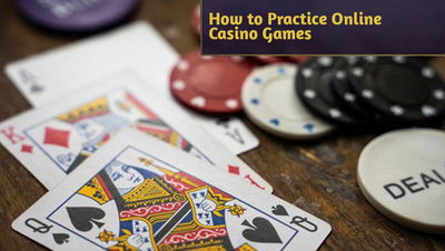 How to Practice Online Casino Games