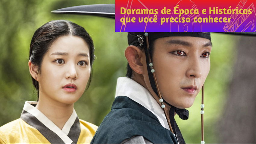 Doramas de Época e Históricos que você precisa conhecer