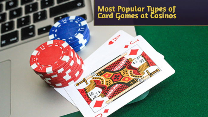 Most Popular Types of Card Games at Casinos