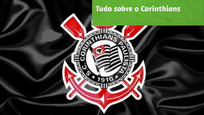 Tudo sobre o Corinthians: Títulos, Ídolos, Técnicos Históricos e Acontecimentos!