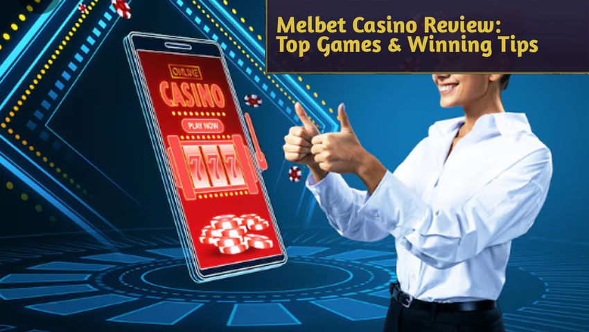 Melbet Casino Review: Top Games & Winning Tips