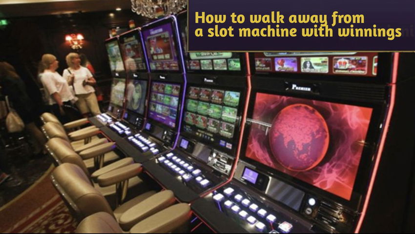 How to walk away from a slot machine with winnings