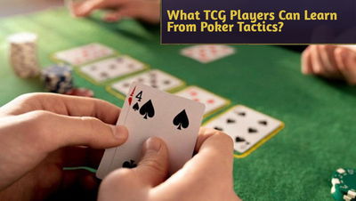 What TCG Players Can Learn From Poker Tactics?