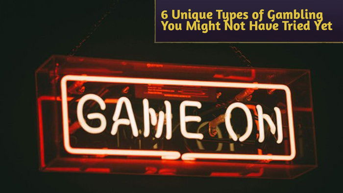6 Unique Types of Gambling You Might Not Have Tried Yet