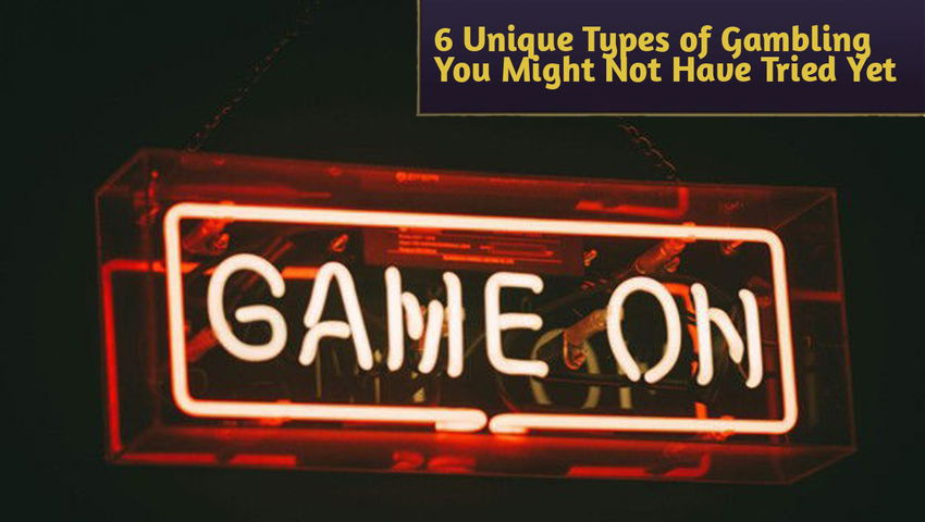 6 Unique Types of Gambling You Might Not Have Tried Yet