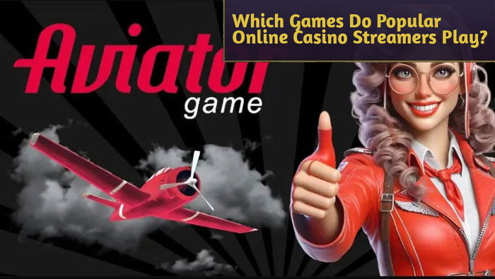 Which Games Do Popular Online Casino Streamers Play?