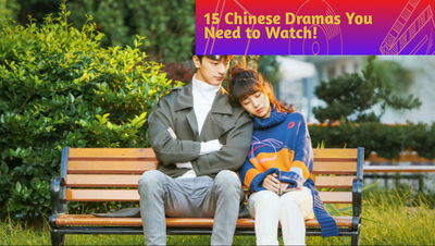 15 Amazing Chinese Dramas You Need to Watch!