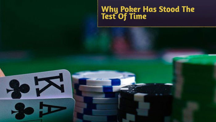 Why Poker Has Stood The Test Of Time