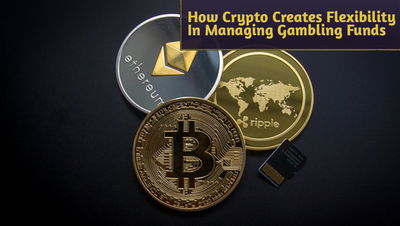 How Crypto Creates Flexibility In Managing Gambling Funds