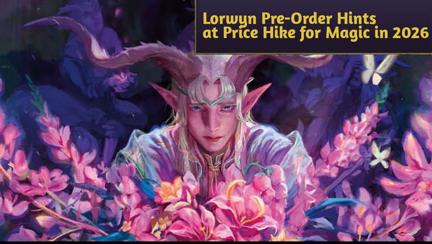 Lorwyn Pre-Order Hints at Price Hike for Magic in 2026