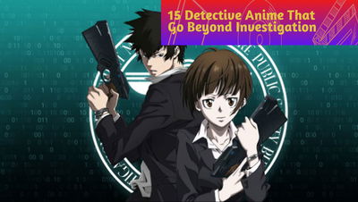 15 Detective Anime That Go Beyond Investigation